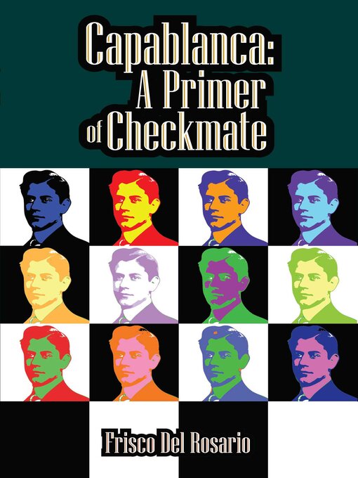 Title details for Capablanca: A Primer of Checkmate by Frisco Del Rosario - Available